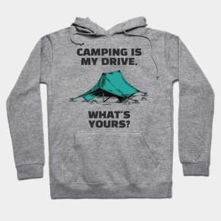 Camping Is My Drive - What Is Yours? Hoodie